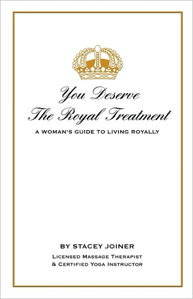 You Deserve The Royal Treatment - A Woman's Guide To Living Royally