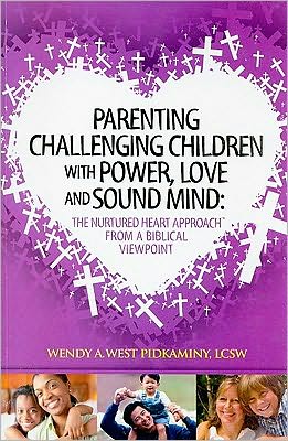 Parenting Challenging Children with Power, Love and Sound Mind: The Nurtured Heart Approach from a Biblical Viewpoint