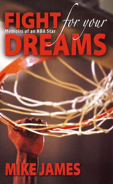 Fight for Your Dreams: Memoirs of NBA Star Mike James