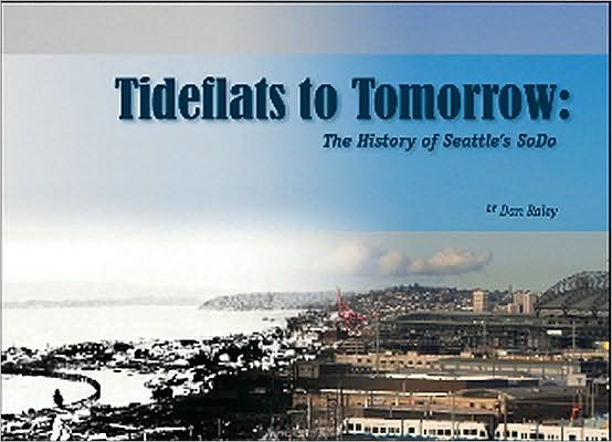 Tideflats to Tomorrow: The History of Seattle's SoDo