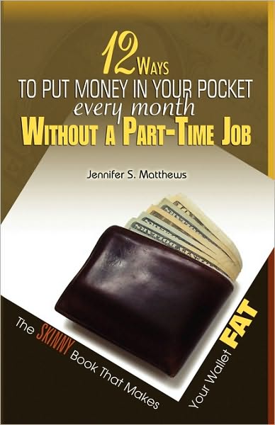 12 Ways To Put Money In Your Pocket Every Month Without A Part-Time Job, The Skinny Book That Makes Your Wallet Fat