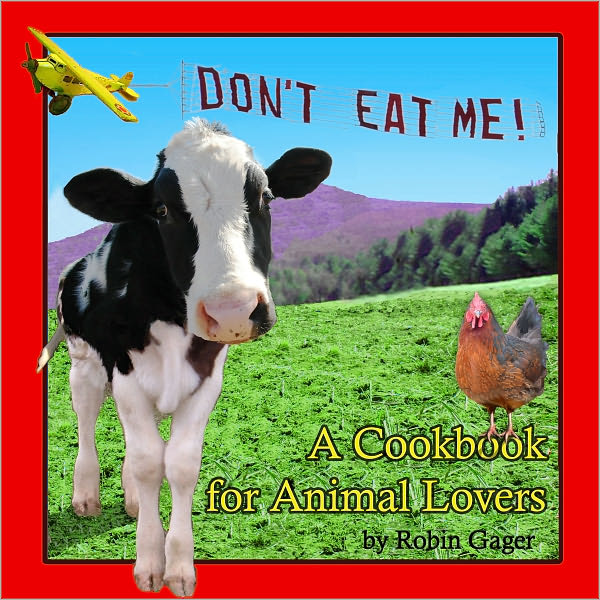 Don't Eat Me!: A Cookbook for Animal Lovers