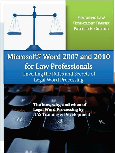 Microsoft Word 2007 And 2010 For Law Professionals Unveiling The Rules And Secrets Of Legal Word Processing