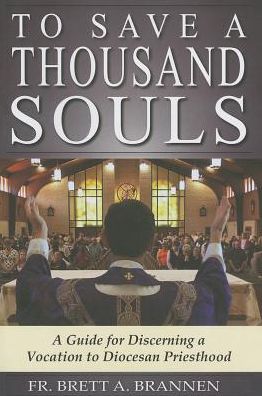 To Save a Thousand Souls: A Guide for Discerning a Vocation to Diocesan Priesthood