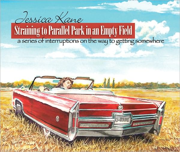 Straining to Parallel Park in an Empty Field: A series of interruptions on the way to getting somewhere.