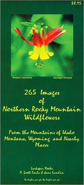 265 Images of Northern Rocky Mountain Wildflowers: From the Mountains of Idaho, Montana, Wyoming and Adjacent Places