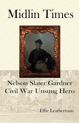 Midlin Times: Nelson Slater Gardner Civil War Ungung Hero