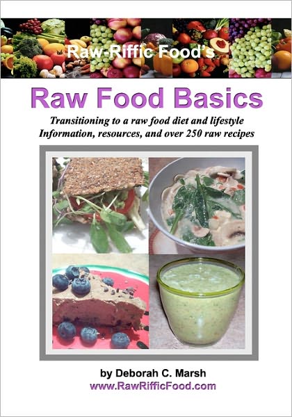 Raw-Riffc Food's Raw Food Basics: Transitioning to a raw food diet and Lifestyle
