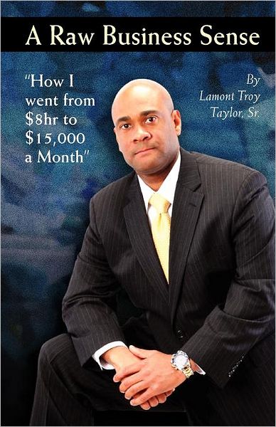 A Raw Business Sense: How I went from $8hr to $15K a Month