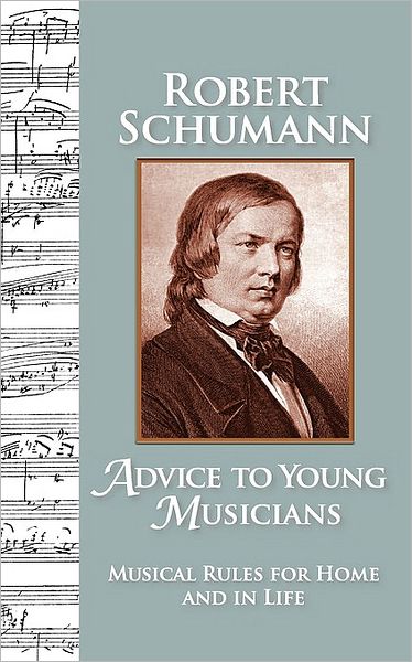 Advice to Young Musicians: Musical Rules for Home and in Life
