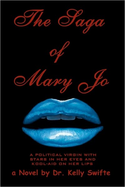 The Saga of Mary Jo: A Political Virgin with Stars in Her Eyes and Kool-Aid on Her Lips