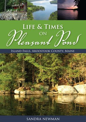 Life and Times of Pleasant Pond: Island Falls, Aroostook County, Maine