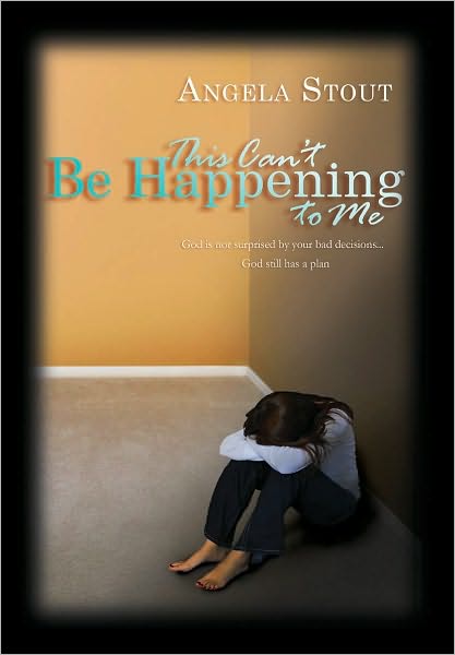 This Can't Be Happening to Me: God Is Not Surprised by Your Bad Decisions, God Still Has a Plan!