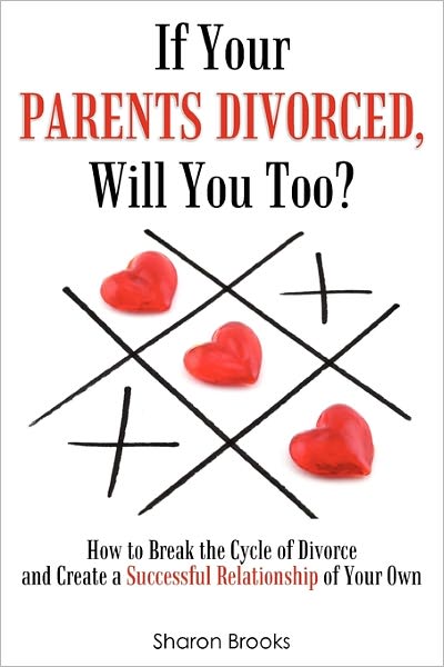 If Your Parents Divorced, Will You Too?: How to Break the Cycle of Divorce and Create a Successful Relationship of Your Own