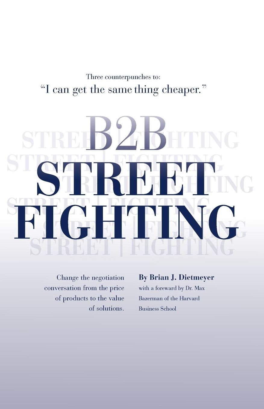 B2B Street Fighting: Next Generation Business to Business Negotiation