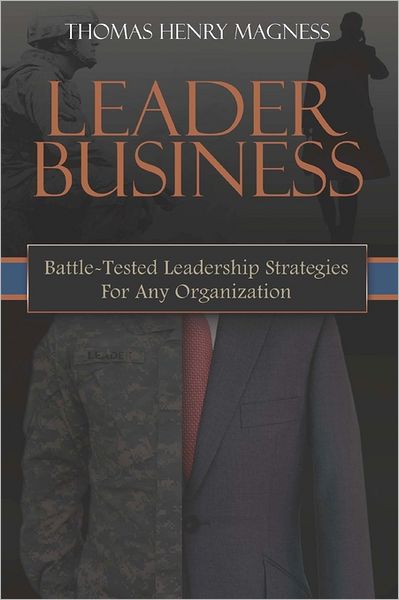 Leader Business: Battle-Tested Leadership Strategies for Any Organization