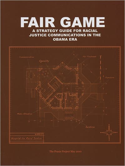 Fair Game: A Strategy Guide for Racial Justice Communications in the Obama Era