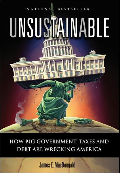 Unsustainable: How Big Government, Taxes and Debt are Wrecking America