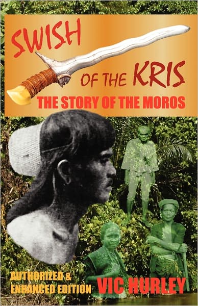 Swish Of The Kris, The Story Of The Moros, Authorized And Enhanced Edition