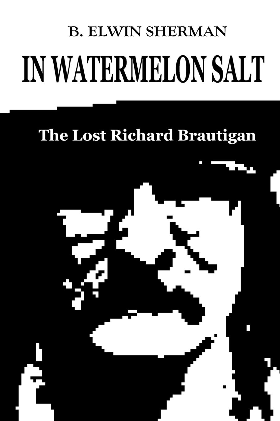 In Watermelon Salt: The Lost Richard Brautigan