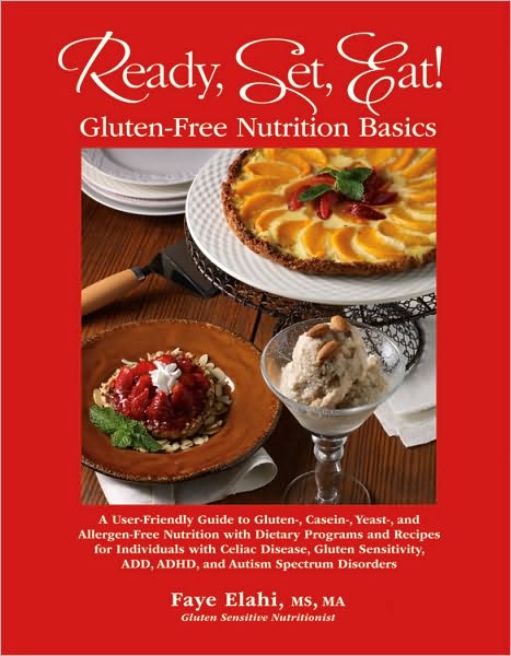Ready, Set, Eat! Gluten-Free Nutrition Basics: A User-Friendly Guide to Gluten-,Casein-, Yeast-, and Allergen-Free Nutrition with Dietary Programs and Recipes for Individuals with Celiac Disease, Gluten Sensitivity, ADD, ADHD, and Autism Spectrum Disorder