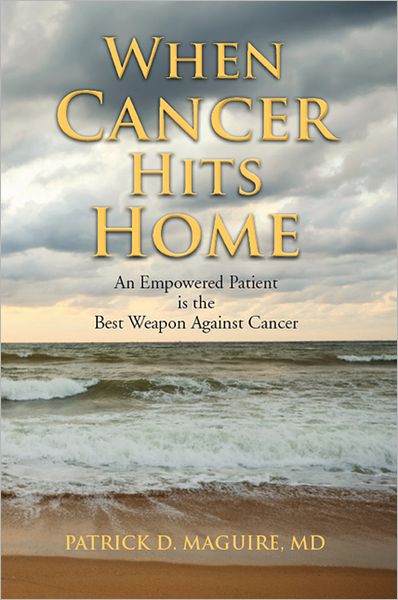 When Cancer Hits Home: An Empowered Patient is the Best Weapon Against Cancer