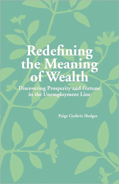 Redefining the Meaning of Wealth: Discovering Prosperity and Fortune in the Unemployment Line