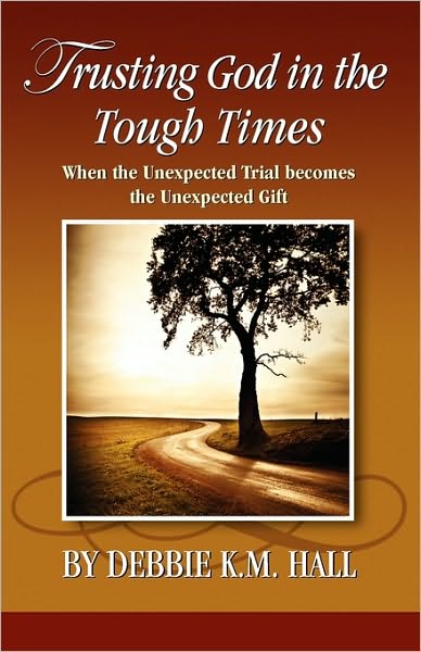 Trusting God in the Tough Times: When the Unexpected Trial becomes the Unexpected Gift