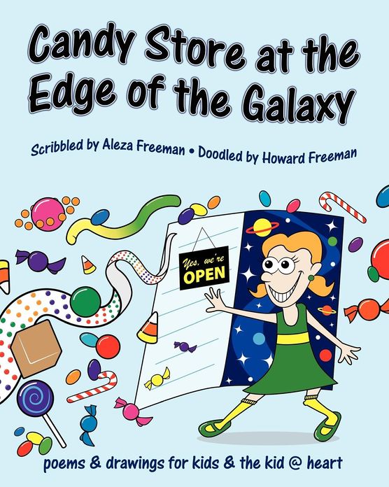 Candy Store at the Edge of the Galaxy: Poems and drawings for kids and the kid @ Heart