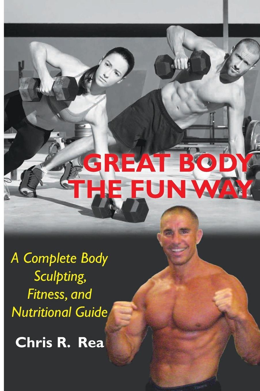 Great Body: Build a better, healthier body the fun Way!