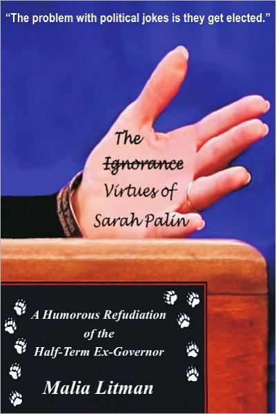 The Ignorance/Virtues of Sarah Palin: A Humorous Refudiation of the Half-Term-Ex-Governor