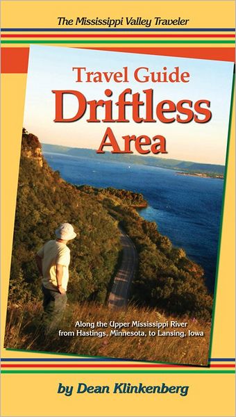 Mississippi Valley Traveler Guide to the Driftless Area: Along the Mississippi River from Hastings, Minnesota to Lansing, Iowa