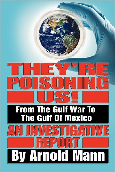 They're Poisoning Us!: From the Gulf War to the Gulf of Mexico an Investigative Report