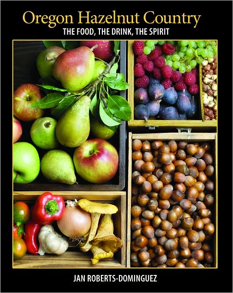 Oregon Hazelnut Country: The Food, The Drink, The Spirit