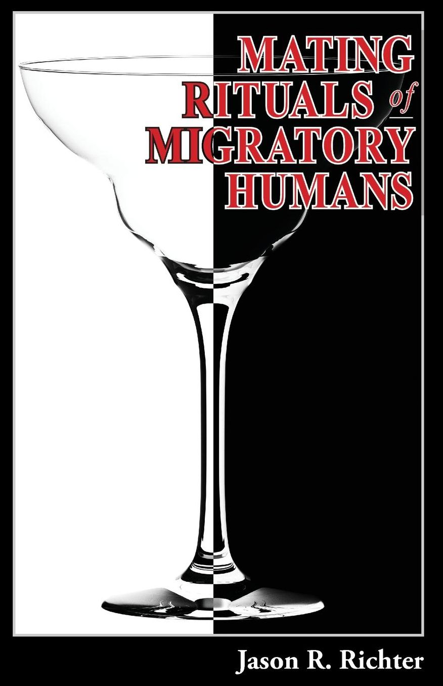 Mating Rituals of Migratory Humans: A Novel of Sex, Restaurants and Redemption