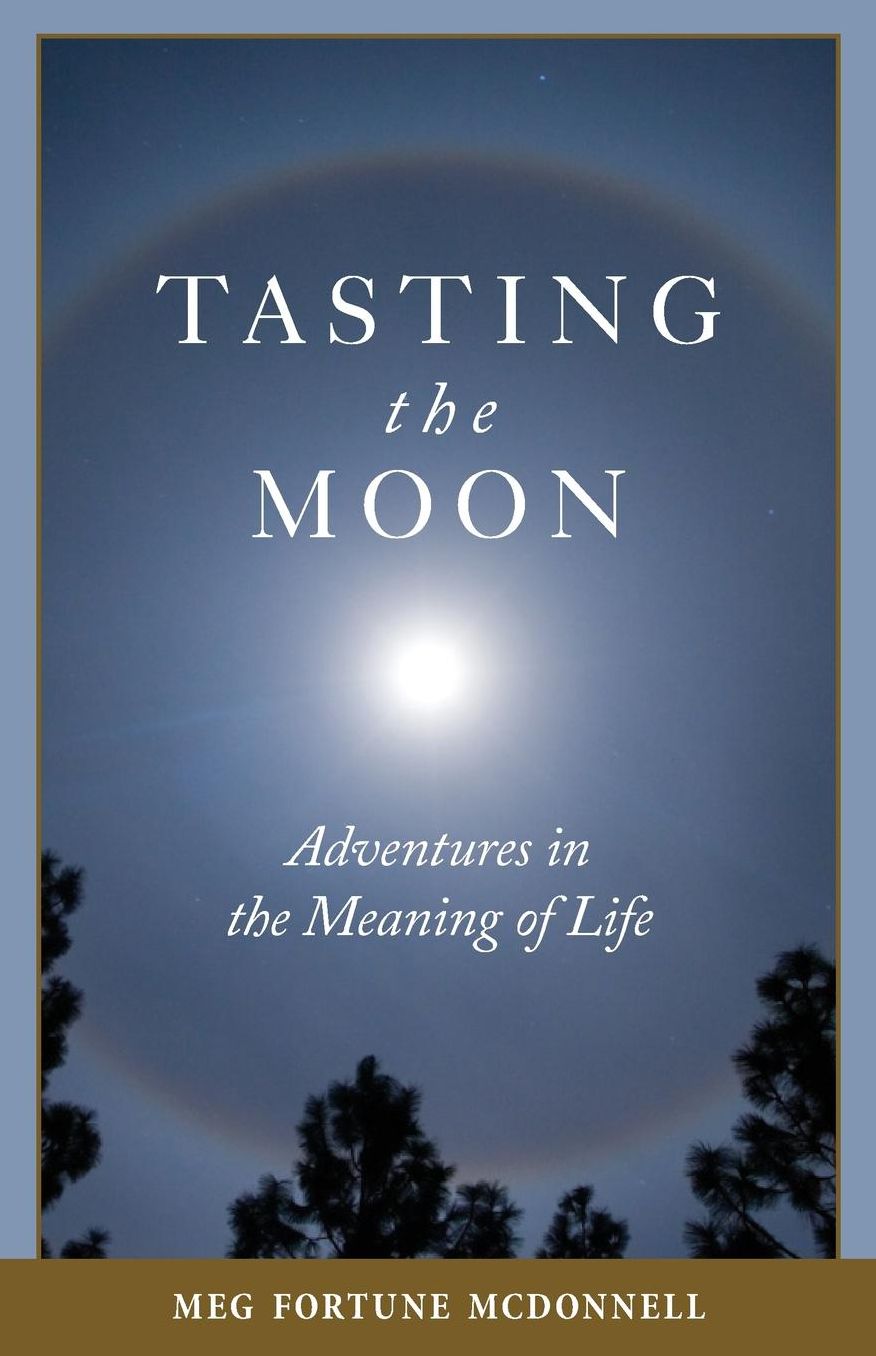 Tasting the Moon: Adventures in the Meaning of Life