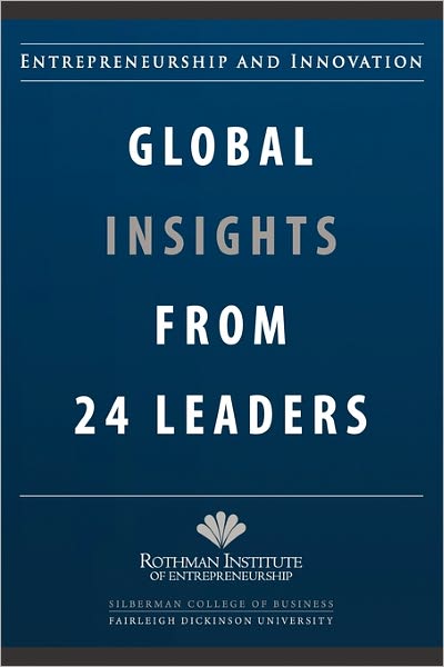Entrepreneurship and Innovation: Global Insights from 24 Leaders: A Compilation of Insights and Best Practices from Leading Entrepreneurs and Innovato