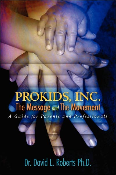 ProKids, Inc. ; the Message and the Movement: A Guide for Parents and Professionals