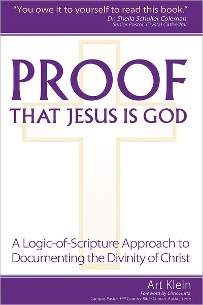 Proof that Jesus Is God: A Logic-of-Scripture Approach to Documenting the Divinity of Christ