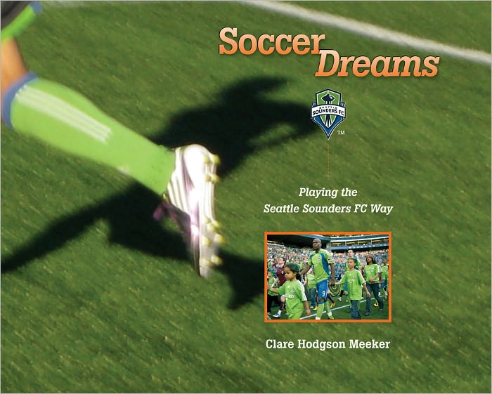 Soccer Dreams: Playing the Seattle Sounders FC Way