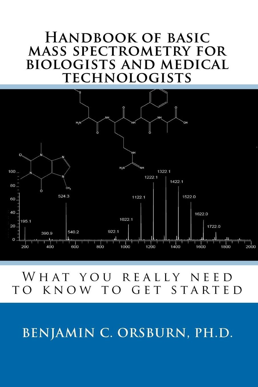 Handbook of Basic Mass Spectrometry for Biologists and Medical Technologists: What You Really Need to Know to Get Started