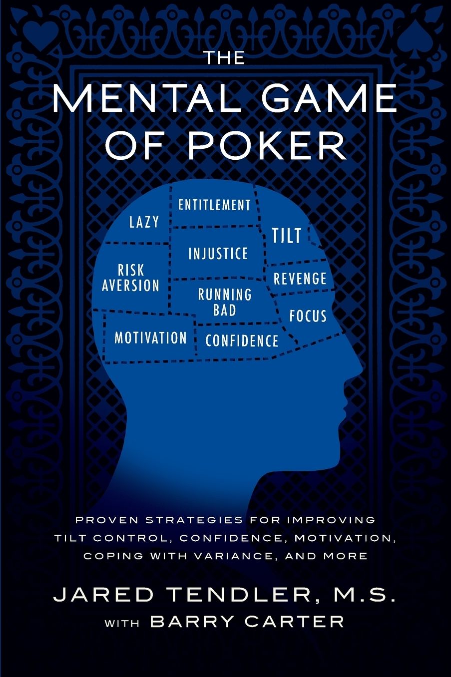 The Mental Game of Poker: Proven Strategies for Improving Tilt Control, Confidence, Motivation, Coping with Variance and More