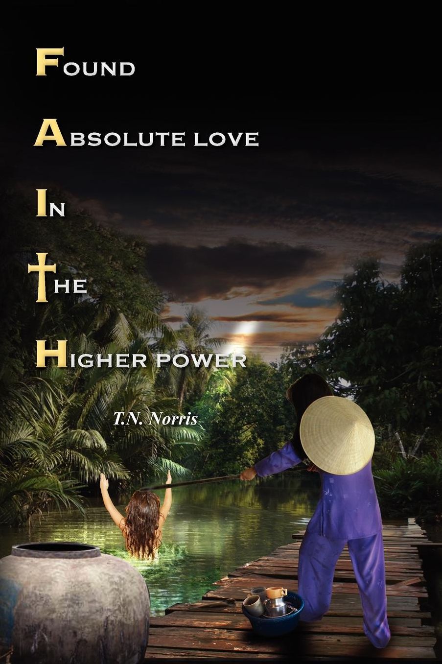 Faith: Found Absolute Love in the Higher Power