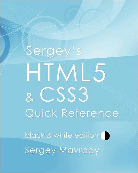 Sergey's HTML5 and CSS3 Quick Reference
