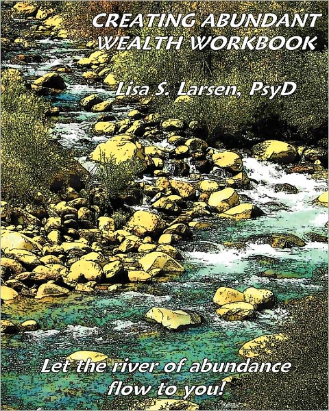 Creating Abundant Wealth Workbook: Let the River of Abundance Flow Your Way!