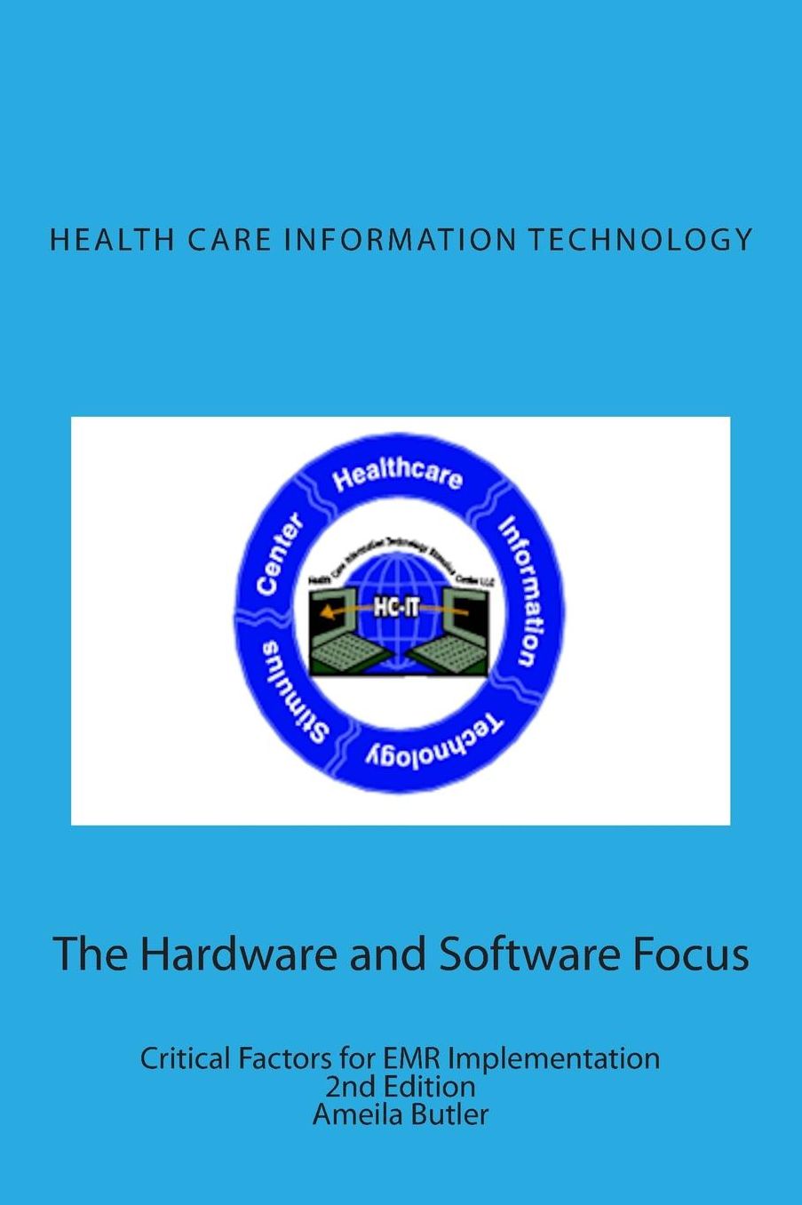 Health Care Information Technology - The Hardware and Software Focus: Critical Factors for EMR Implementation