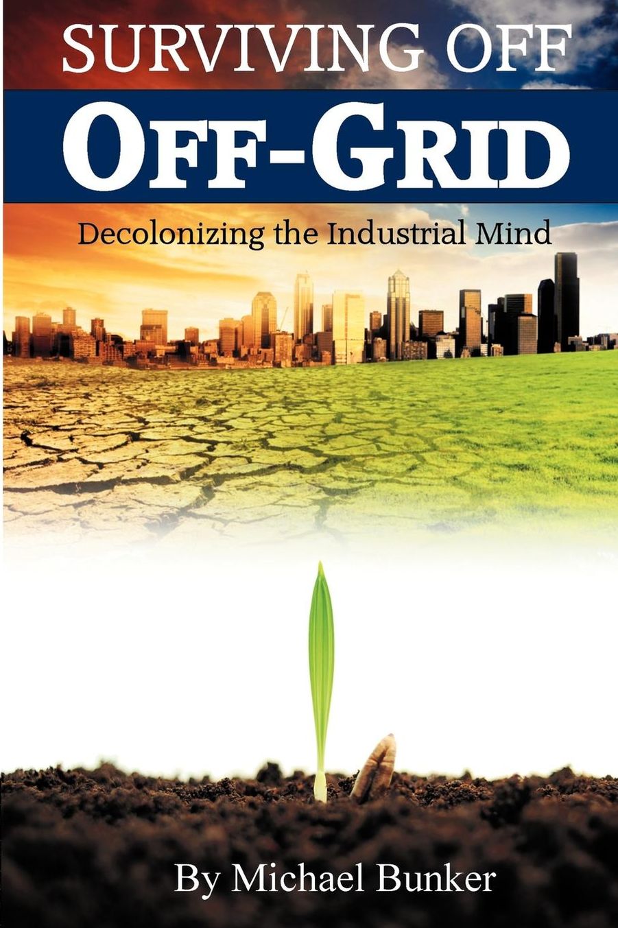 Surviving Off Off-Grid: Decolonizing the Industrial Mind