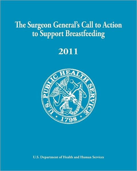The Surgeon General's Call to Action to Support Breastfeeding 2011