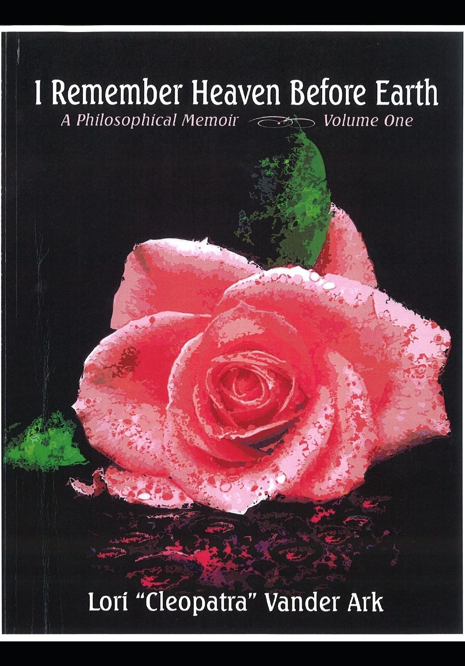 I Remember Heaven Before Earth, Volume One: A Philosophical Memoir, Volume One of the Rapture Series