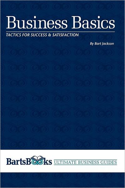 Business Basics: Tactics for Success and Satisfaction